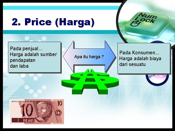 2. Price (Harga) Pada penjual. . . Harga adalah sumber pendapatan dan laba Apa