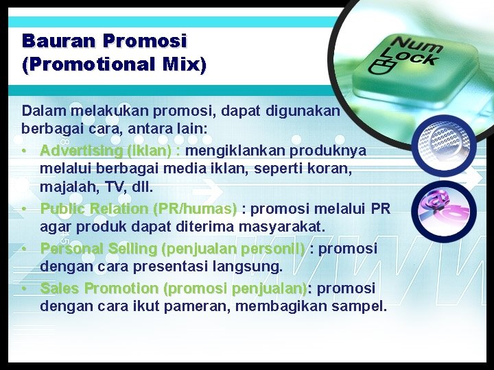 Bauran Promosi (Promotional Mix) Dalam melakukan promosi, dapat digunakan berbagai cara, antara lain: •