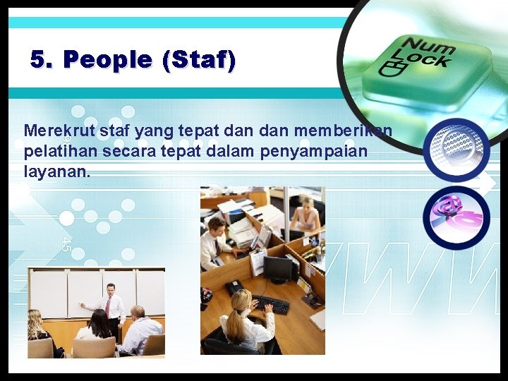 5. People (Staf) Merekrut staf yang tepat dan memberikan pelatihan secara tepat dalam penyampaian