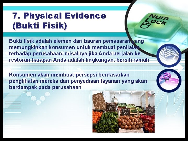 7. Physical Evidence (Bukti Fisik) Bukti fisik adalah elemen dari bauran pemasaran yang memungkinkan