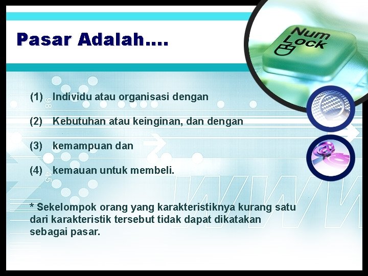 Pasar Adalah. . (1) Individu atau organisasi dengan (2) Kebutuhan atau keinginan, dan dengan Pasar Adalah. . (1) Individu atau organisasi dengan (2) Kebutuhan atau keinginan, dan dengan