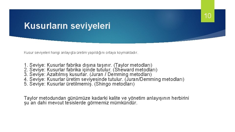 10 Kusurların seviyeleri Kusur seviyeleri hangi anlayışta üretim yapıldığını ortaya koymaktadır. 1. Seviye: Kusurlar