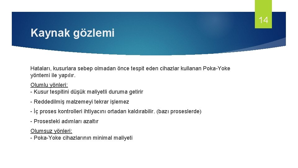 14 Kaynak gözlemi Hataları, kusurlara sebep olmadan önce tespit eden cihazlar kullanan Poka-Yoke yöntemi