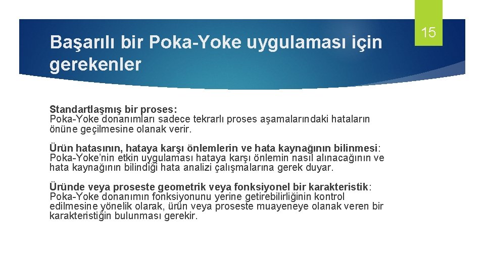 Başarılı bir Poka-Yoke uygulaması için gerekenler Standartlaşmış bir proses: Poka-Yoke donanımları sadece tekrarlı proses