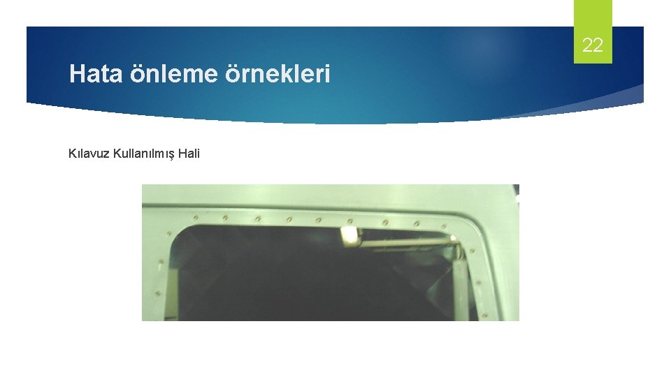 22 Hata önleme örnekleri Kılavuz Kullanılmış Hali 