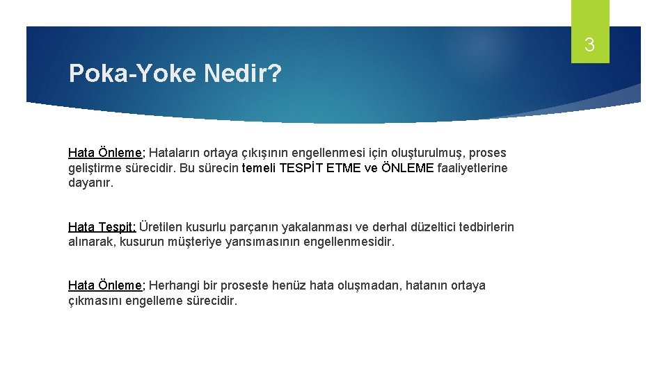 3 Poka-Yoke Nedir? Hata Önleme; Hataların ortaya çıkışının engellenmesi için oluşturulmuş, proses geliştirme sürecidir.
