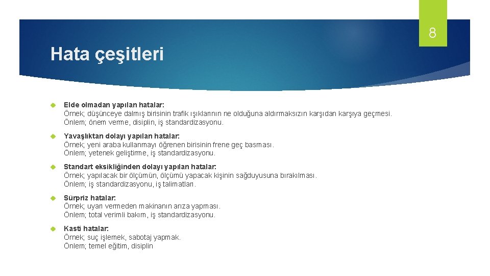 8 Hata çeşitleri Elde olmadan yapılan hatalar: Örnek; düşünceye dalmış birisinin trafik ışıklarının ne