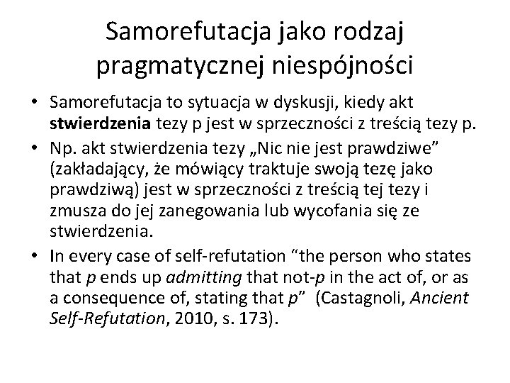 Samorefutacja jako rodzaj pragmatycznej niespójności • Samorefutacja to sytuacja w dyskusji, kiedy akt stwierdzenia