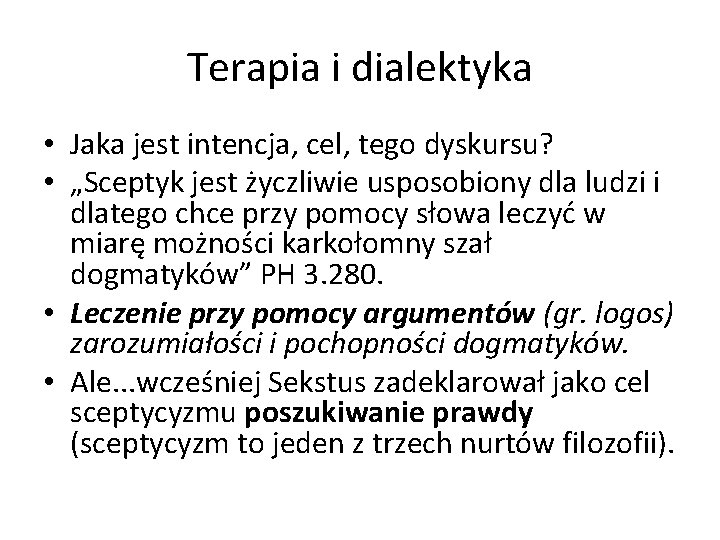 Terapia i dialektyka • Jaka jest intencja, cel, tego dyskursu? • „Sceptyk jest życzliwie