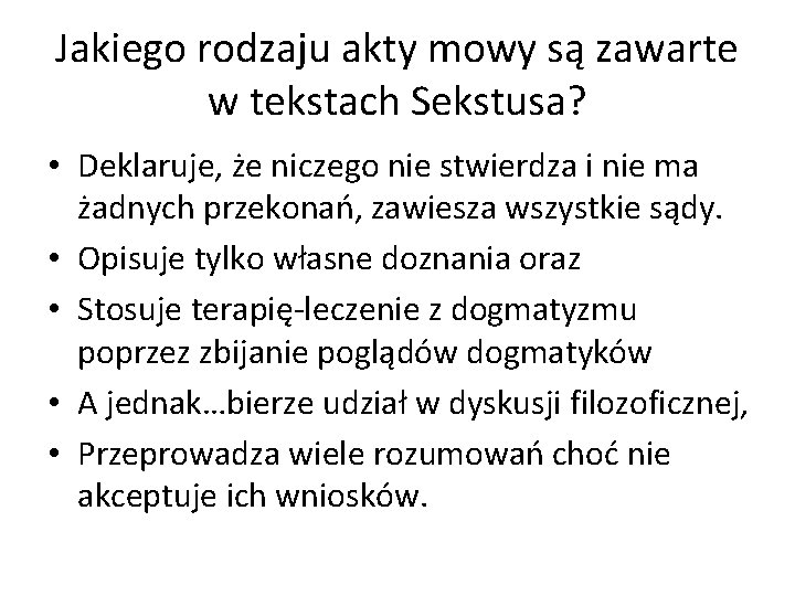 Jakiego rodzaju akty mowy są zawarte w tekstach Sekstusa? • Deklaruje, że niczego nie