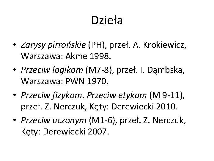 Dzieła • Zarysy pirrońskie (PH), przeł. A. Krokiewicz, Warszawa: Akme 1998. • Przeciw logikom