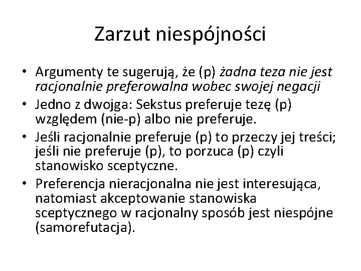 Zarzut niespójności • Argumenty te sugerują, że (p) żadna teza nie jest racjonalnie preferowalna