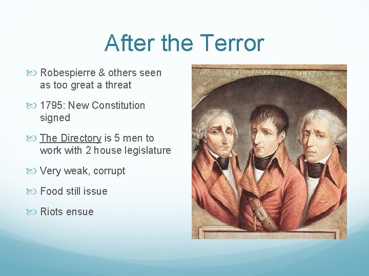 After the Terror Robespierre & others seen as too great a threat 1795: New