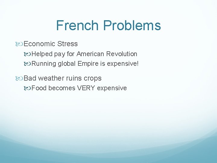 French Problems Economic Stress Helped pay for American Revolution Running global Empire is expensive!