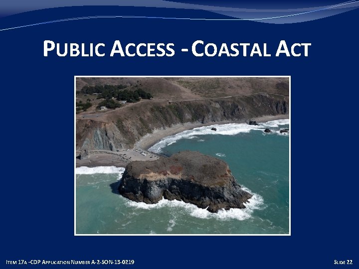 PUBLIC ACCESS - COASTAL ACT ITEM 17 A –CDP APPLICATION NUMBER A-2 -SON-13 -0219