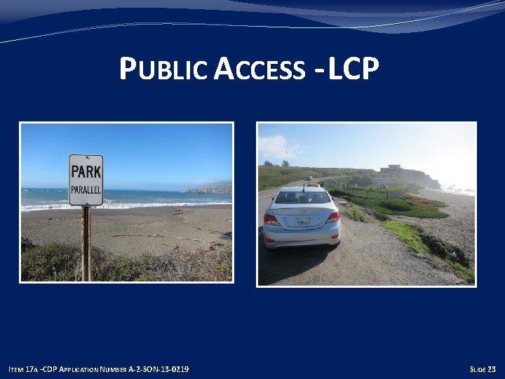 PUBLIC ACCESS - LCP ITEM 17 A –CDP APPLICATION NUMBER A-2 -SON-13 -0219 SLIDE