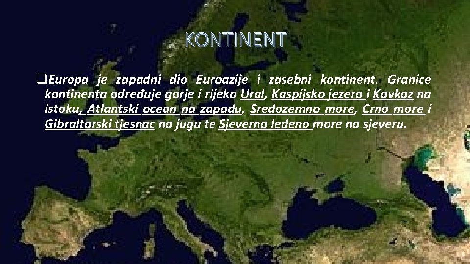 KONTINENT q. Europa je zapadni dio Euroazije i zasebni kontinent. Granice kontinenta određuje gorje