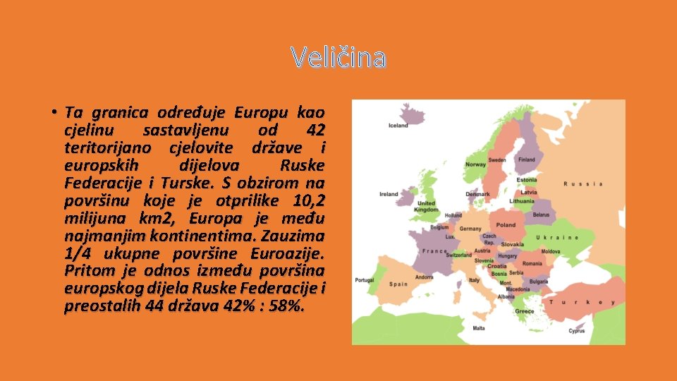 Veličina • Ta granica određuje Europu kao cjelinu sastavljenu od 42 teritorijano cjelovite države