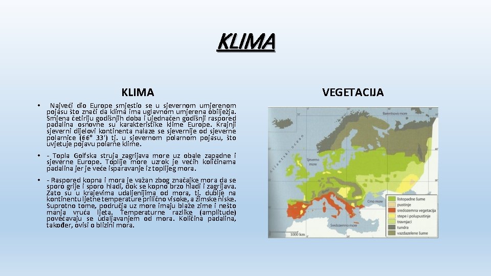 KLIMA • Najveći dio Europe smjestio se u sjevernom umjerenom pojasu što znači da