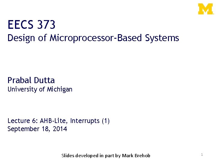 EECS 373 Design of Microprocessor-Based Systems Prabal Dutta University of Michigan Lecture 6: AHB-Lite,