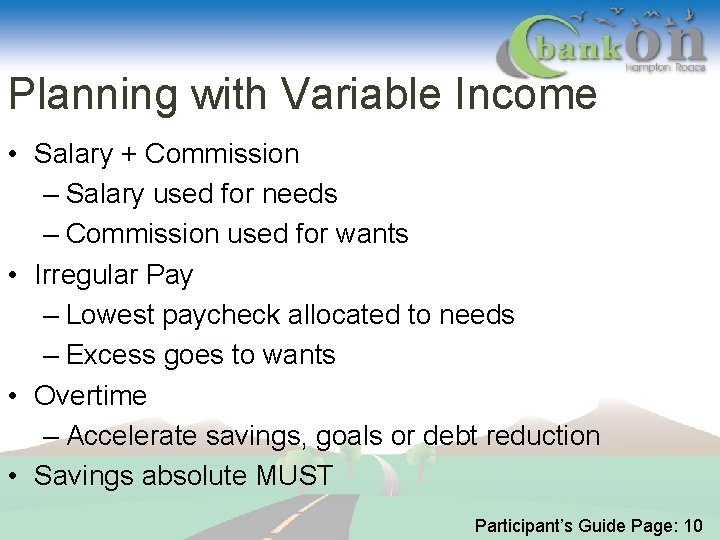Planning with Variable Income • Salary + Commission – Salary used for needs –