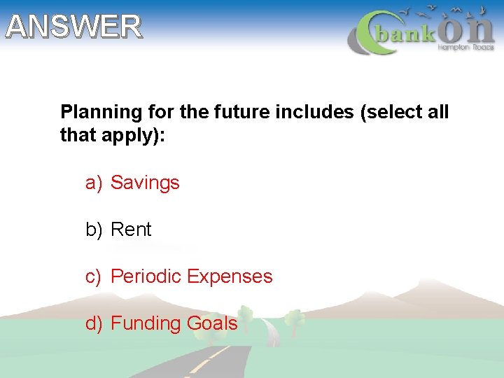 ANSWER Planning for the future includes (select all that apply): a) Savings b) Rent