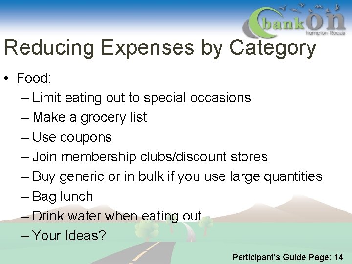 Reducing Expenses by Category • Food: – Limit eating out to special occasions –