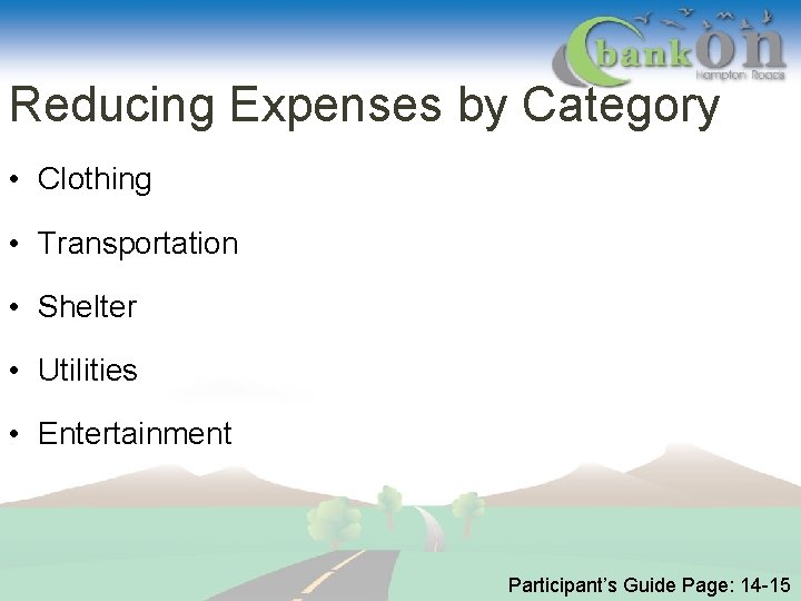 Reducing Expenses by Category • Clothing • Transportation • Shelter • Utilities • Entertainment