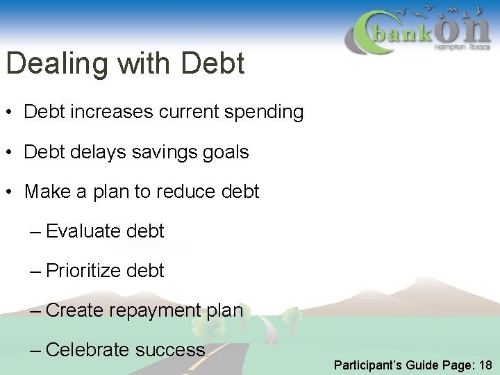 Dealing with Debt • Debt increases current spending • Debt delays savings goals •