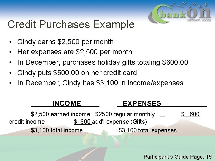 Credit Purchases Example • • • Cindy earns $2, 500 per month Her expenses