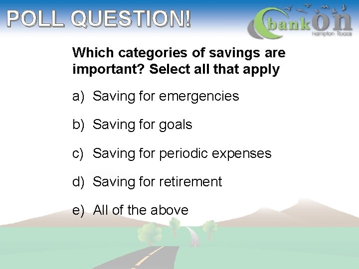 POLL QUESTION! Which categories of savings are important? Select all that apply a) Saving
