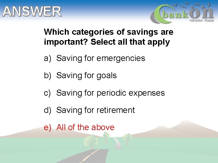 ANSWER Which categories of savings are important? Select all that apply a) Saving for