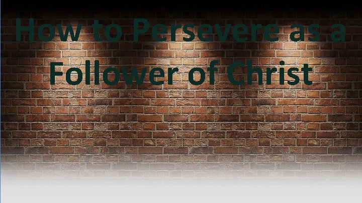  How to Persevere as a Follower of Christ 