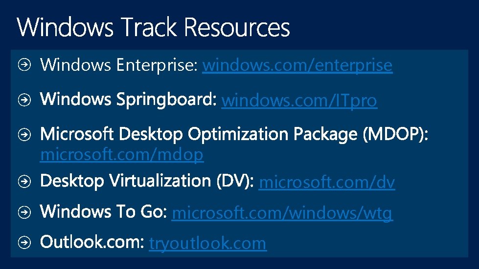 Windows Enterprise: windows. com/enterprise windows. com/ITpro microsoft. com/mdop microsoft. com/dv microsoft. com/windows/wtg tryoutlook. com