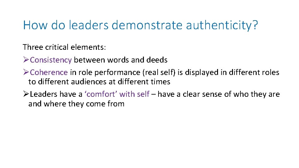 How do leaders demonstrate authenticity? Three critical elements: ØConsistency between words and deeds ØCoherence