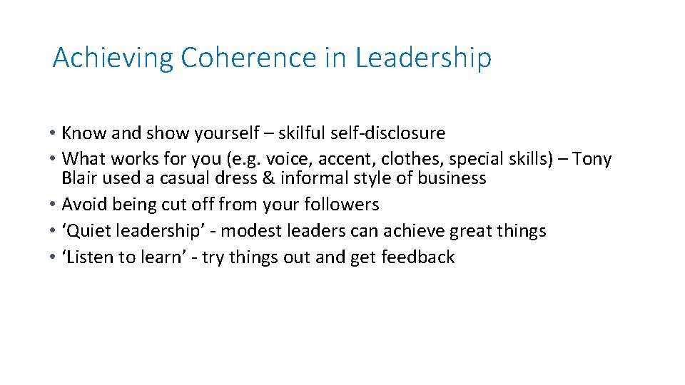 Achieving Coherence in Leadership • Know and show yourself – skilful self-disclosure • What