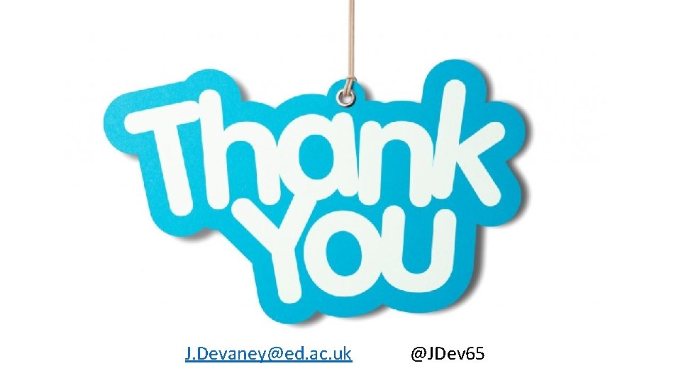 J. Devaney@ed. ac. uk @JDev 65 