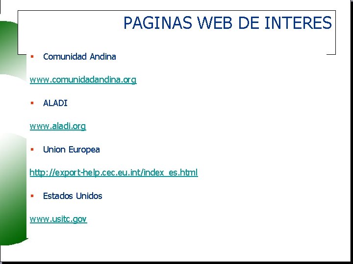 PAGINAS WEB DE INTERES § Comunidad Andina www. comunidadandina. org § ALADI www. aladi.