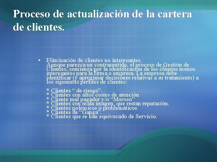 Proceso de actualización de la cartera de clientes. • Eliminación de clientes no interesantes. Proceso de actualización de la cartera de clientes. • Eliminación de clientes no interesantes.