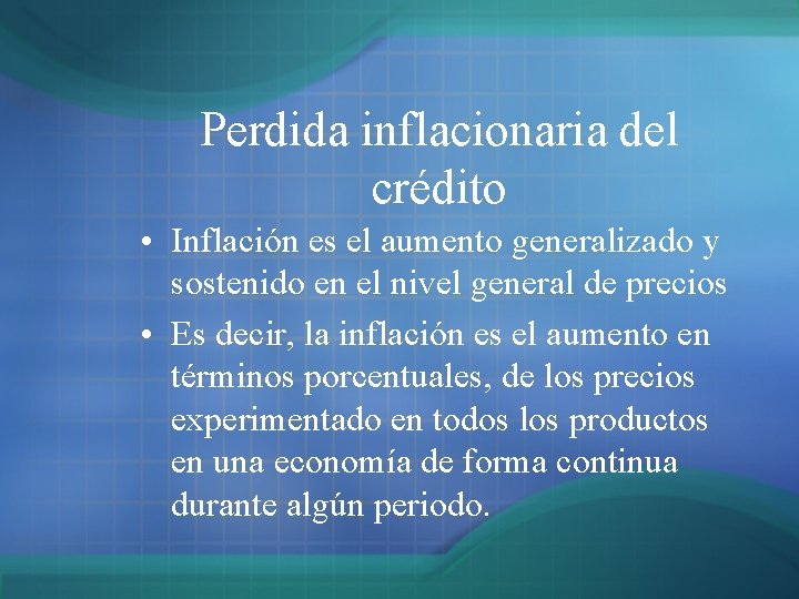 Perdida inflacionaria del crédito • Inflación es el aumento generalizado y sostenido en el Perdida inflacionaria del crédito • Inflación es el aumento generalizado y sostenido en el