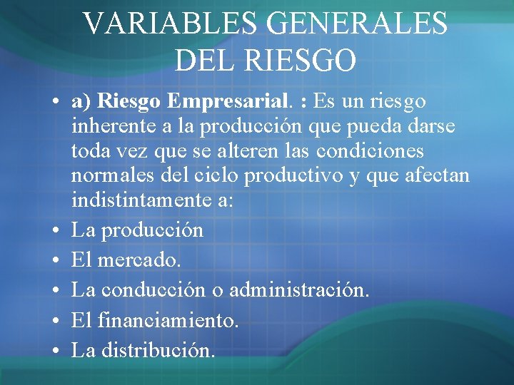VARIABLES GENERALES DEL RIESGO • a) Riesgo Empresarial. : Es un riesgo inherente a VARIABLES GENERALES DEL RIESGO • a) Riesgo Empresarial. : Es un riesgo inherente a