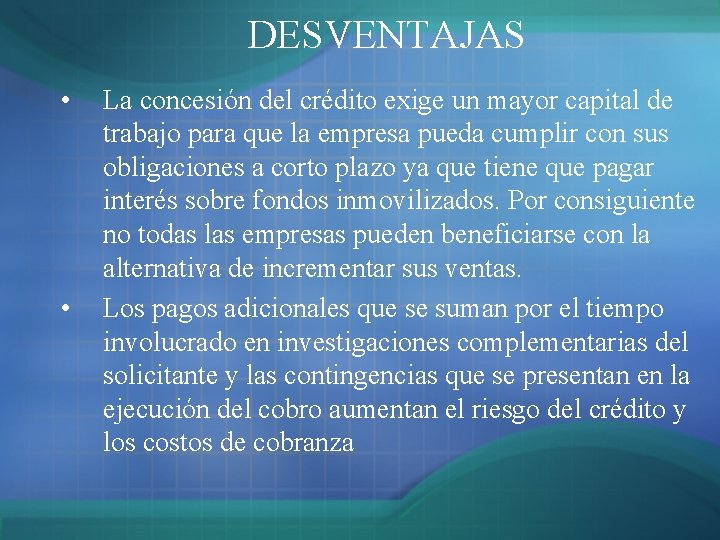 DESVENTAJAS • • La concesión del crédito exige un mayor capital de trabajo para DESVENTAJAS • • La concesión del crédito exige un mayor capital de trabajo para