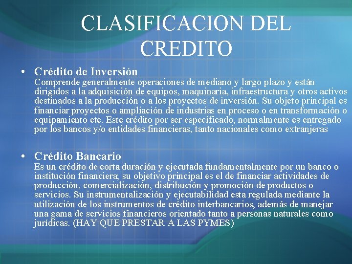 CLASIFICACION DEL CREDITO • Crédito de Inversión Comprende generalmente operaciones de mediano y largo CLASIFICACION DEL CREDITO • Crédito de Inversión Comprende generalmente operaciones de mediano y largo
