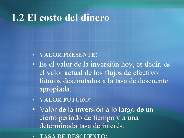 1. 2 El costo del dinero • VALOR PRESENTE: • Es el valor de 1. 2 El costo del dinero • VALOR PRESENTE: • Es el valor de