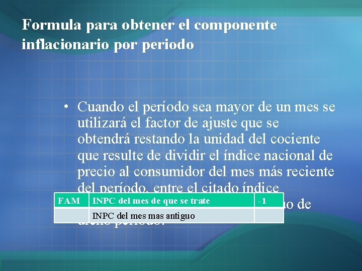 Formula para obtener el componente inflacionario por periodo • Cuando el período sea mayor Formula para obtener el componente inflacionario por periodo • Cuando el período sea mayor