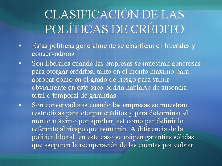 CLASIFICACIÓN DE LAS POLÍTICAS DE CRÉDITO • • • Estas políticas generalmente se clasifican CLASIFICACIÓN DE LAS POLÍTICAS DE CRÉDITO • • • Estas políticas generalmente se clasifican