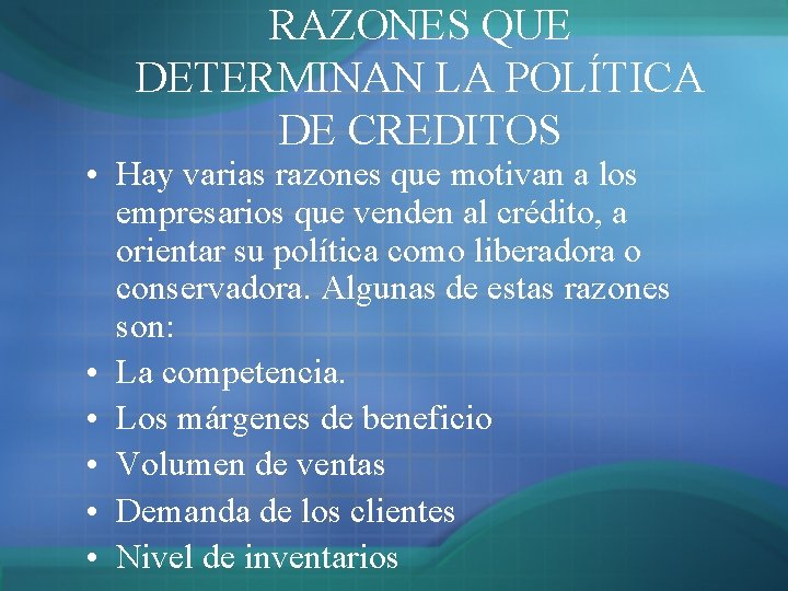 RAZONES QUE DETERMINAN LA POLÍTICA DE CREDITOS • Hay varias razones que motivan a RAZONES QUE DETERMINAN LA POLÍTICA DE CREDITOS • Hay varias razones que motivan a