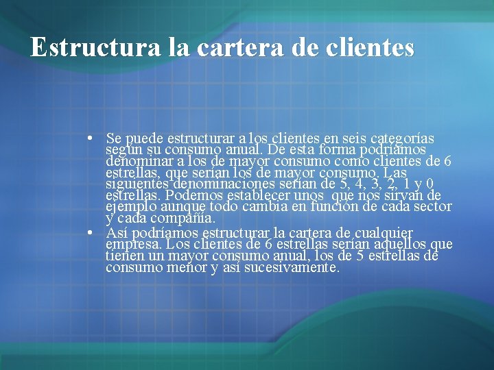 Estructura la cartera de clientes • Se puede estructurar a los clientes en seis Estructura la cartera de clientes • Se puede estructurar a los clientes en seis