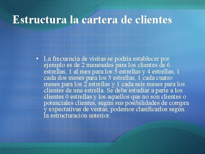 Estructura la cartera de clientes • La frecuencia de visitas se podría establecer por Estructura la cartera de clientes • La frecuencia de visitas se podría establecer por