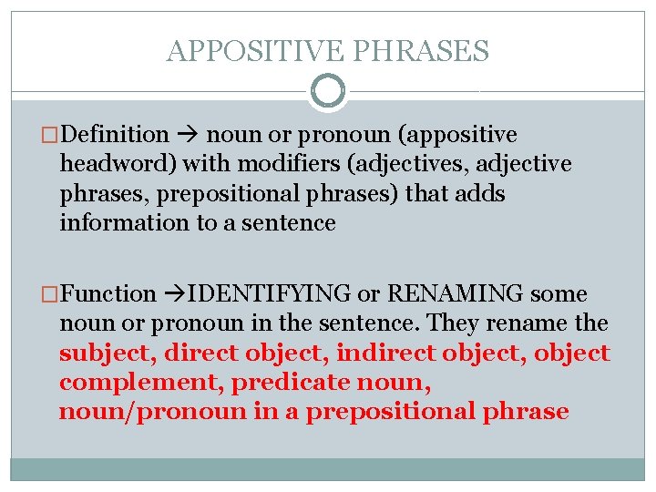APPOSITIVE PHRASES �Definition noun or pronoun (appositive headword) with modifiers (adjectives, adjective phrases, prepositional
